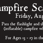 An almost-black banner that has an illustration of three teenagers scaring each other next to a campfire on one side and the text "Campfire Scares for Teens Friday August 5, 2022, 5-6pm; Pass the flashlight and share scary stories around the (inflatable) campfire while enjoying s'mores treats. For ages 13-17 in the Monken Activity Room."